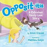 Opposititis: A Ridiculous Family Love Story