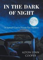 In the Dark of Night: A Samuel Garcia Private Eye Mystery