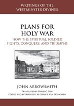 Plans for Holy War: How the Spiritual Soldier Fights, Conquers, and Triumphs