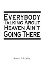 Everybody Talking About Heaven Ain't Going There