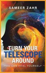 Turn your Telescope Around: You Can Heal Yourself