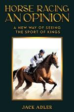 Horse Racing: An Opinion: A New Way of Seeing the Sport of Kings