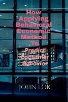 How Applying Behavioral Economic Method To