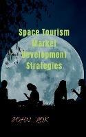 Space Tourism Market Development Strategies