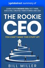 Summary of The Rookie CEO, You Can't Make This Stuff Up! by Bill Miller