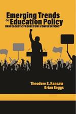 Emerging Trends in Education Policy: Unapologetic Progressive Conversations