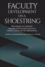 Faculty Development on a Shoestring: Programs to Support Higher Education Faculty Using Little or No Resources