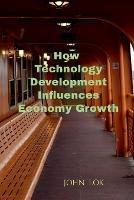 How Technology Development Influences Economy Growth