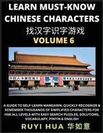 A Book for Beginners to Learn Chinese Characters (Volume 6): A Guide to Self-Learn Mandarin, Quickly Recognize & Remember Thousands of Simplified Characters for HSK All Levels with Easy Character Recognizing Puzzle Game Activities, Solutions, Vocabulary, Pinyin & English