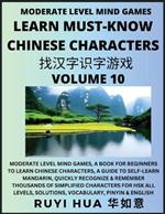 Chinese Character Recognizing Puzzle Game Activities (Volume 10): Moderate Level Mind Games, A Book for Beginners to Learn Chinese Characters, A Guide to Self-Learn Mandarin, Quickly Recognize & Remember Thousands of Simplified Characters for HSK All Levels, Solutions, Vocabulary, Pinyin & English