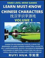 Mandarin Chinese Character Mind Games (Volume 1): Hard Level Character Recognizing Puzzles, A Book for Beginners to Learn Chinese Characters, A Guide to Self-Learn Mandarin, Quickly Recognize & Remember Thousands of Simplified Characters for HSK All Levels, Solutions, Vocabulary, Pinyin & English