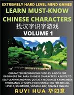 Chinese Character Search Brain Games (Volume 1): Extremely Hard Level Character Recognizing Mind Puzzles, A Book for Beginners to Learn Chinese Characters, A Guide to Self-Learn Mandarin, Quickly Recognize & Remember Thousands of Simplified Characters for HSK All Levels, Solutions, Vocabulary, Pinyin & E