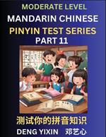 Chinese Pinyin Test Series (Part 11): Intermediate & Moderate Level Mind Games, Easy Level, Learn Simplified Mandarin Chinese Characters with Pinyin and English, Test Your Knowledge of Pinyin with Multiple Answer Choice Puzzle Questions, Fast Reading & Vocabulary, Answers Included, HSK All Lev