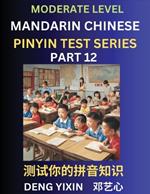 Chinese Pinyin Test Series (Part 12): Intermediate & Moderate Level Mind Games, Easy Level, Learn Simplified Mandarin Chinese Characters with Pinyin and English, Test Your Knowledge of Pinyin with Multiple Answer Choice Puzzle Questions, Fast Reading & Vocabulary, Answers Included, HSK All Lev