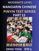 Chinese Pinyin Test Series (Part 13): Intermediate & Moderate Level Mind Games, Easy Level, Learn Simplified Mandarin Chinese Characters with Pinyin and English, Test Your Knowledge of Pinyin with Multiple Answer Choice Puzzle Questions, Fast Reading & Vocabulary, Answers Included, HSK All Lev