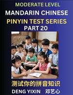 Chinese Pinyin Test Series (Part 20): Intermediate & Moderate Level Mind Games, Easy Level, Learn Simplified Mandarin Chinese Characters with Pinyin and English, Test Your Knowledge of Pinyin with Multiple Answer Choice Puzzle Questions, Fast Reading & Vocabulary, Answers Included, HSK All Lev