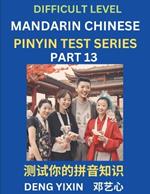 Chinese Pinyin Test Series (Part 13): Hard, Intermediate & Moderate Level Mind Games, Learn Simplified Mandarin Chinese Characters with Pinyin and English, Test Your Knowledge of Pinyin with Multiple Answer Choice Puzzle Questions, Fast Reading & Vocabulary, Answers Included, HSK All Levels