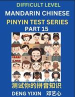 Chinese Pinyin Test Series (Part 15): Hard, Intermediate & Moderate Level Mind Games, Learn Simplified Mandarin Chinese Characters with Pinyin and English, Test Your Knowledge of Pinyin with Multiple Answer Choice Puzzle Questions, Fast Reading & Vocabulary, Answers Included, HSK All Levels