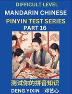 Chinese Pinyin Test Series (Part 16): Hard, Intermediate & Moderate Level Mind Games, Learn Simplified Mandarin Chinese Characters with Pinyin and English, Test Your Knowledge of Pinyin with Multiple Answer Choice Puzzle Questions, Fast Reading & Vocabulary, Answers Included, HSK All Levels