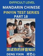 Chinese Pinyin Test Series (Part 18): Hard, Intermediate & Moderate Level Mind Games, Learn Simplified Mandarin Chinese Characters with Pinyin and English, Test Your Knowledge of Pinyin with Multiple Answer Choice Puzzle Questions, Fast Reading & Vocabulary, Answers Included, HSK All Levels