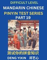 Chinese Pinyin Test Series (Part 19): Hard, Intermediate & Moderate Level Mind Games, Learn Simplified Mandarin Chinese Characters with Pinyin and English, Test Your Knowledge of Pinyin with Multiple Answer Choice Puzzle Questions, Fast Reading & Vocabulary, Answers Included, HSK All Levels