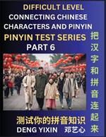 Joining Chinese Characters & Pinyin (Part 6): Test Series for Beginners, Difficult Level Mind Games, Easy Level, Learn Simplified Mandarin Chinese Characters with Pinyin and English, Test Your Knowledge of Pinyin with Multiple Answer Choice Puzzle Questions, Fast Reading & Vocabulary, Answers Included