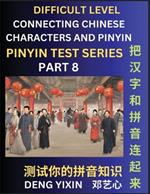 Joining Chinese Characters & Pinyin (Part 8): Test Series for Beginners, Difficult Level Mind Games, Easy Level, Learn Simplified Mandarin Chinese Characters with Pinyin and English, Test Your Knowledge of Pinyin with Multiple Answer Choice Puzzle Questions, Fast Reading & Vocabulary, Answers Included