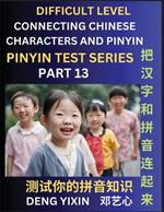 Joining Chinese Characters & Pinyin (Part 13): Test Series for Beginners, Difficult Level Mind Games, Easy Level, Learn Simplified Mandarin Chinese Characters with Pinyin and English, Test Your Knowledge of Pinyin with Multiple Answer Choice Puzzle Questions, Fast Reading & Vocabulary, Answers Included