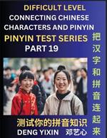 Joining Chinese Characters & Pinyin (Part 19): Test Series for Beginners, Difficult Level Mind Games, Easy Level, Learn Simplified Mandarin Chinese Characters with Pinyin and English, Test Your Knowledge of Pinyin with Multiple Answer Choice Puzzle Questions, Fast Reading & Vocabulary, Answers Included
