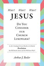 Why? Why? Why?: Jesus, Do You Consider Our Church Lukewarm?