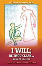 I Will;: Be Thou Clean...Book of Healing