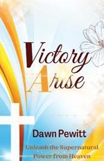Victory Arise: Unleash the Supernatural Power from Heaven