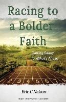 Racing to a Bolder Faith: Getting Ready for What's Ahead