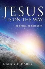 Jesus Is on the Way: Be Ready, Be Prepared