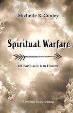 Spiritual Warfare: On Earth As It Is in Heaven