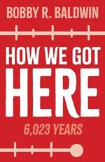 How We Got Here: 6,023 Years