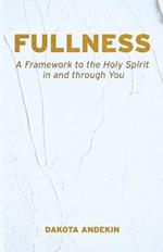 Fullness: A Framework to the Holy Spirit in and Through You