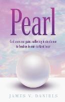 Pearl: God Uses Our Pain, Suffering, and Obedience to Heal Us in Our Darkest Hour