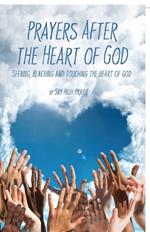 Prayers After the Heart of God: Seeking, Reaching and Touching the Heart of God