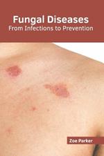 Fungal Diseases: From Infections to Prevention