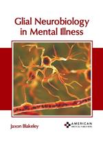 Glial Neurobiology in Mental Illness