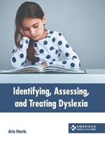 Identifying, Assessing, and Treating Dyslexia