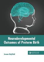 Neurodevelopmental Outcomes of Preterm Birth