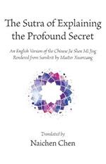 The Sutra of Explaining the Profound Secret: An English Version of the Chinese Jie Shen Mi Jing Rendered from Sanskrit by Master Xuanzang