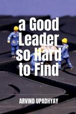 A Good Leader so Hard to Find