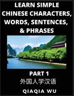 Learn Simple Chinese Characters, Words, Sentences, and Phrases (Part 1): English Pinyin & Simplified Mandarin Chinese Character Edition, Suitable for Foreigners of HSK All Levels