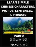 Learn Simple Chinese Characters, Words, Sentences, and Phrases (Part 2): English Pinyin & Simplified Mandarin Chinese Character Edition, Suitable for Foreigners of HSK All Levels