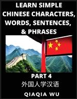 Learn Simple Chinese Characters, Words, Sentences, and Phrases (Part 4): English Pinyin & Simplified Mandarin Chinese Character Edition, Suitable for Foreigners of HSK All Levels: English Pinyin & Simplified Mandarin Chinese Character Edition, Suitable for Foreigners of HSK All Levels