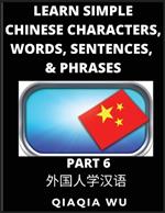 Learn Simple Chinese Characters, Words, Sentences, and Phrases (Part 6): English Pinyin & Simplified Mandarin Chinese Character Edition, Suitable for Foreigners of HSK All Levels