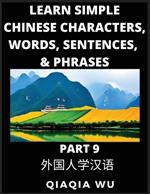 Learn Simple Chinese Characters, Words, Sentences, and Phrases (Part 9): English Pinyin & Simplified Mandarin Chinese Character Edition, Suitable for Foreigners of HSK All Levels: English Pinyin & Simplified Mandarin Chinese Character Edition, Suitable for Foreigners of HSK All Levels